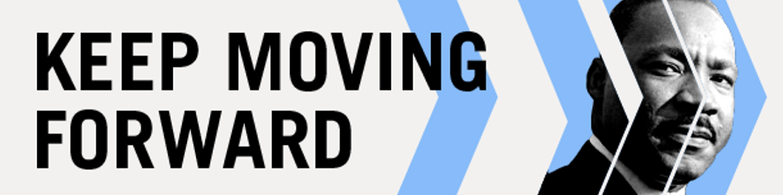 Keep Moving Forward banner with image of Martin Luther King and chevrons of blue and grey pointing right